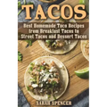 Tacos: Best Homemade Taco Recipes from Breakfast Tacos to Street Tacos and Dessert Tacos