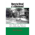 Born to Steal y'r Chickens!: The "Bad" ol' Days in the Cambridge Valley