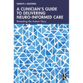 A Clinician's Guide to Delivering Neuro-Informed Care: Revealing the Autism Story