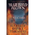 Bluebird Flown: The Serena Wilcox Mysteries Dystopian Thriller Trilogy Book 3