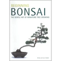 Beginning Bonsai: The Gentle Art of Miniature Tree Growing
