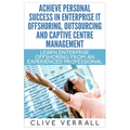Achieve Personal Success in Enterprise IT Offshoring, Outsourcing and Captive Centre Management
