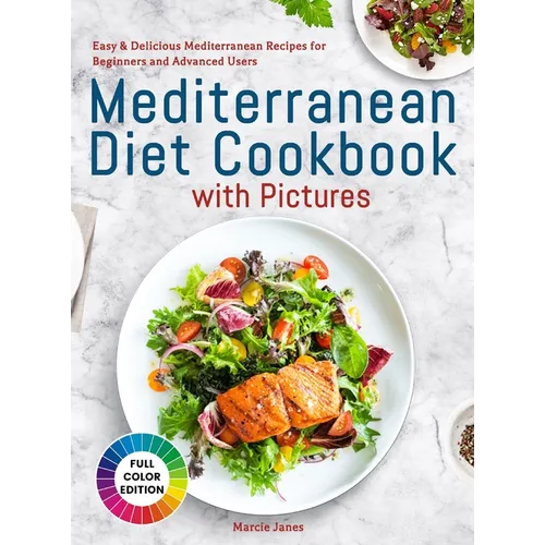 Mediterranean Diet Cookbook with Pictures: Easy & Delicious Mediterranean Recipes for Beginners and Advanced Users