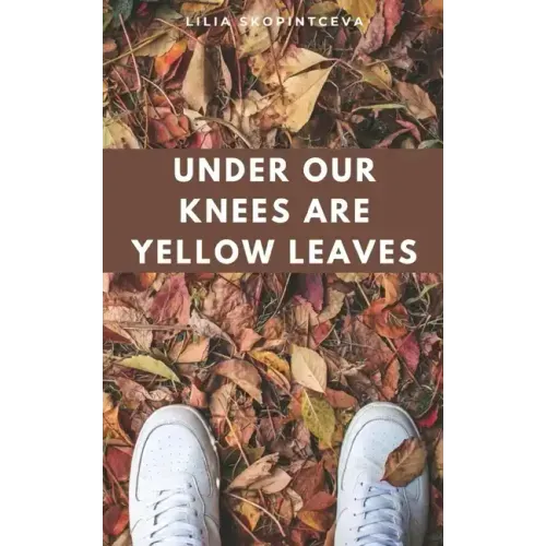 Under Our Knees Are Yellow Leaves