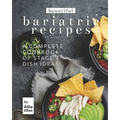 Bountiful Bariatric Recipes: A Complete Cookbook of Stage 4 Dish Ideas!