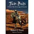 Two-Bits: A Horse Tale of Courage & Devotion: Based on a True Story