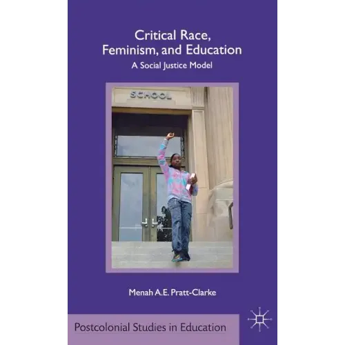 Critical Race, Feminism, and Education: A Social Justice Model