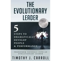 The Evolutionary Leader: 5 Steps to Dramatically Develop People and Performance