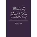 Murder By Dental Floss: Who killed Dr. Wang?