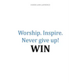 Worship.Inspire. Never Give Up! Win