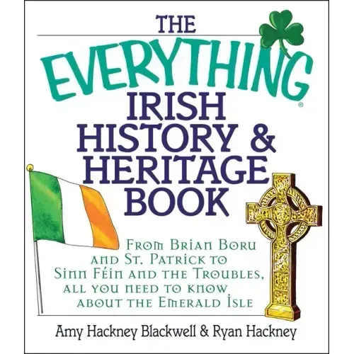The Everything Irish History & Heritage Book: From Brian Boru and St. Patrick to Sinn Fein and the Troubles, All You Need to Know about the Emerald Is