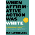 When Affirmative Action Was White: An Untold History of Racial Inequality in Twentieth-Century America