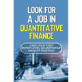 Look For A Job In Quantitative Finance: Gain Your First Entry-Level Quantitative Analyst Position: How To Become A Quant