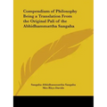 Compendium of Philosophy Being a Translation From the Original Pali of the Abhidhammattha Sangaha