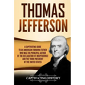 Thomas Jefferson: A Captivating Guide to an American Founding Father Who Was the Principal Author of the Declaration of Independence and