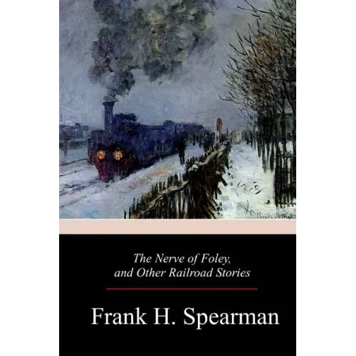 The Nerve of Foley, and Other Railroad Stories