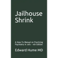 Jailhouse Shrink: A How-To Manual on Practicing Psychiatry in Jails - 4th Edition