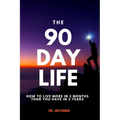 The 90 Day Life: How to Live More in 3 Months Than You Have in 3 Years