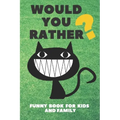 Would You Rather Funny Book For Kids And Family: Jokes and Silly Challenging Choices