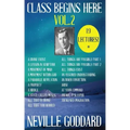Neville Goddard: Class Begins Here Vol.2 (Nineteen Lectures in one!)