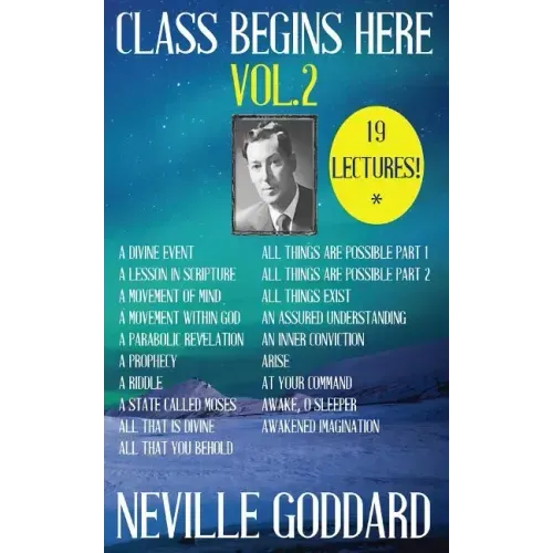 Neville Goddard: Class Begins Here Vol.2 (Nineteen Lectures in one!)