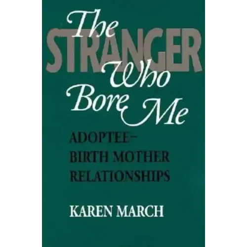 The Stranger Who Bore Me: Adoptee-Birth Mother Relationships
