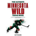 The Ultimate Minnesota Wild Trivia Book: A Collection of Amazing Trivia Quizzes and Fun Facts for Die-Hard Wild Fans!