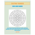 Exciting Younger Kids Logic Games: Easy to Expert Game Book With Word Jumble and Sudoku Challenge Plus Spot the Words Brain Puzzles for Brilliant Youn
