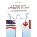 The Politics of Evangelical Identity: Local Churches and Partisan Divides in the United States and Canada