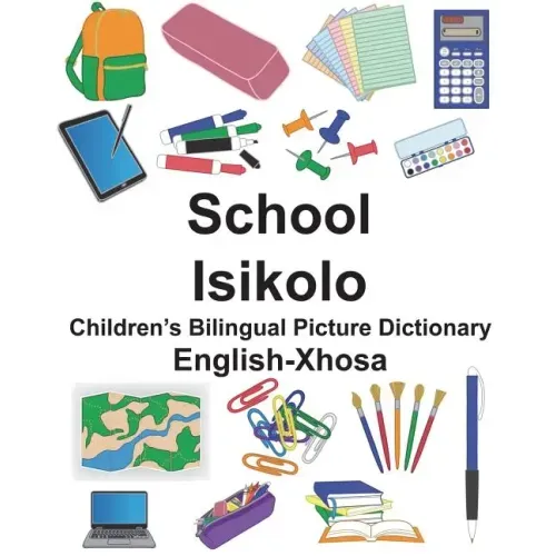 English-Xhosa School/Isikolo Children's Bilingual Picture Dictionary