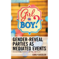 Gender-Reveal Parties as Mediated Events: Celebrating Identity in Pink and Blue