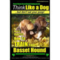 Basset Hound, Basset Hound Training AAA AKC: Think Like a Dog, But Don't Eat Your Poop! Basset Hound Breed Expert Training: Here's EXACTLY How To TRAI