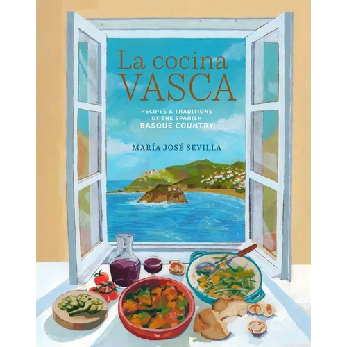 La Cocina Vasca: Recipes and Traditions of the Spanish Basque Country