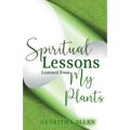 Spiritual Lessons Learned from My Plants