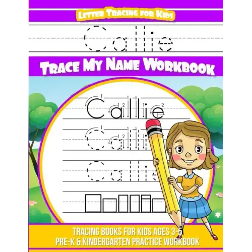 Callie Letter Tracing for Kids Trace my Name Workbook: Tracing Books for Kids ages 3 - 5 Pre-K & Kindergarten Practice Workbook