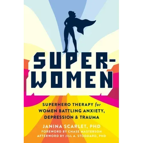 Super-Women: Superhero Therapy for Women Battling Anxiety, Depression, and Trauma