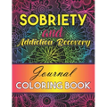 Sobriety And Addiction Recovery Journal Coloring Book: Inspiring Alcohol and Drug Addiction Recovery Colouring Journal With Motivational Quotes & Swea