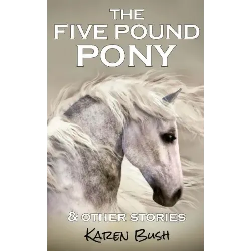 The Five Pound Pony & other stories