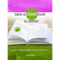 Take a Closer Look for Women: Uncommon & Unexpected Insights to Inspire Every Area of Your Life