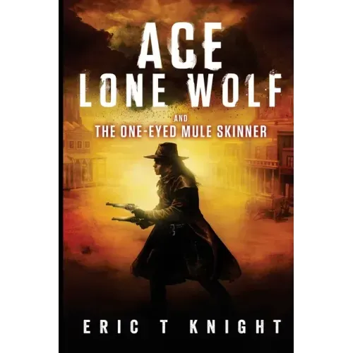 Ace Lone Wolf and the One-Eyed Mule Skinner