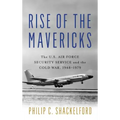 Rise of the Mavericks: The U.S. Air Force Security Service and the Cold War