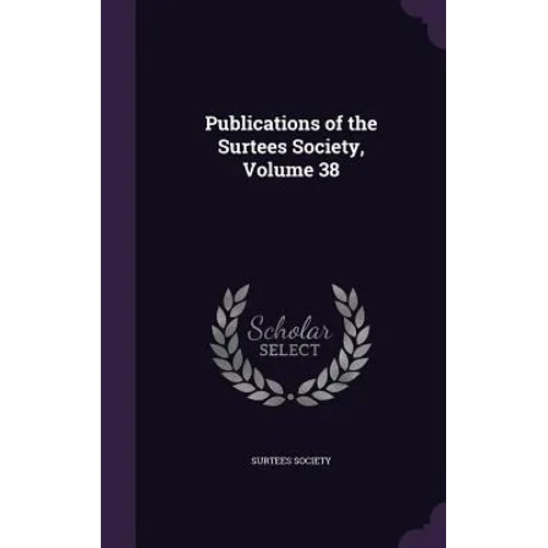 Publications of the Surtees Society, Volume 38