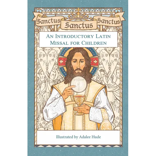 Sanctus, Sanctus, Sanctus: An Introductory Latin Missal for Children