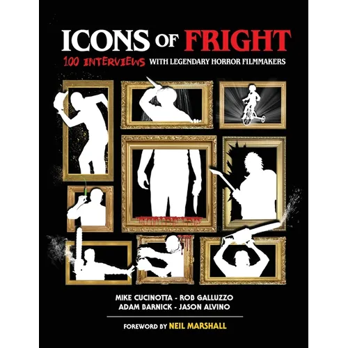 Icons of Fright: 100 Interviews with Legendary Horror Filmmakers