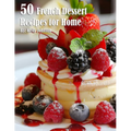 50 French Dessert Recipes for Home