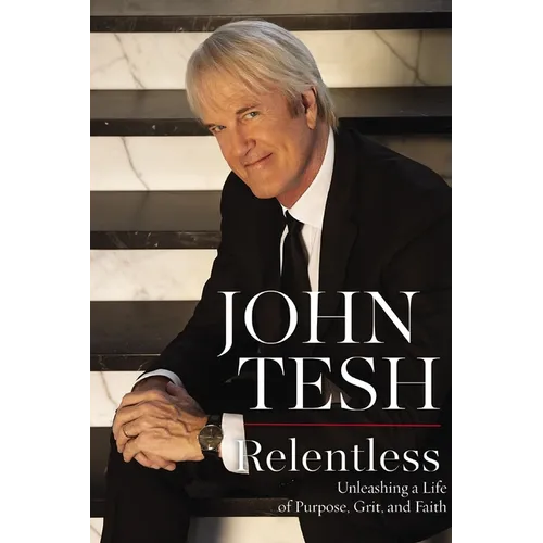 Relentless: Unleashing a Life of Purpose, Grit, and Faith