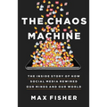 The Chaos Machine: The Inside Story of How Social Media Rewired Our Minds and Our World