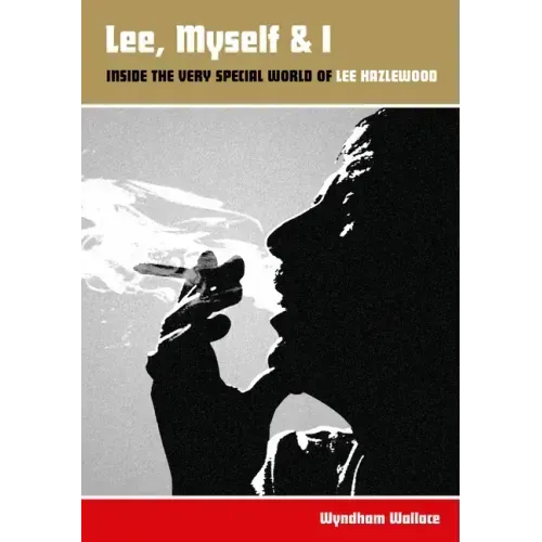 Lee, Myself & I: Inside the Very Special World of Lee Hazlewood
