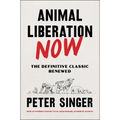 Animal Liberation Now: The Definitive Classic Renewed