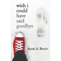 Wish I Could Have Said Goodbye